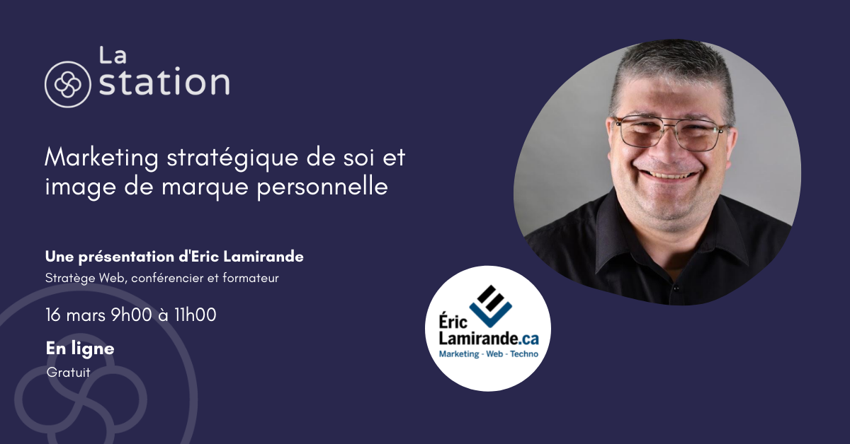 Marketing stratégique de soi et image de marque personnelle avec Eric Lamirande à La station Québec